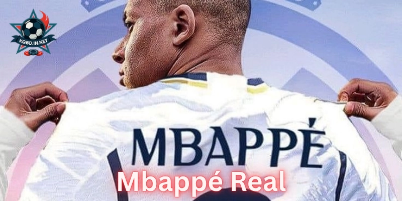 Mbappé Real: Sự kết hợp định mệnh và Kỷ nguyên thống trị mới